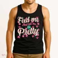 Funny Feed Me And Tell Me I'm Pretty Tank Top thumb 3