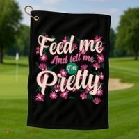 Funny Feed Me And Tell Me I'm Pretty Golf Towel thumb 1