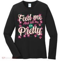 Funny Feed Me And Tell Me I'm Pretty Women's Long Sleeve Shirt thumb 0