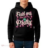 Funny Feed Me And Tell Me I'm Pretty Kids Hoodie thumb 4