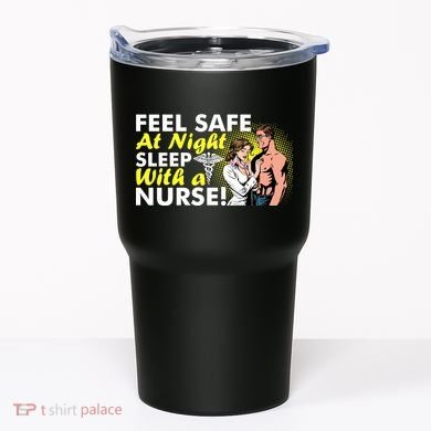 Funny Feel Safe at Night Sleep With a Nurse! Tumbler