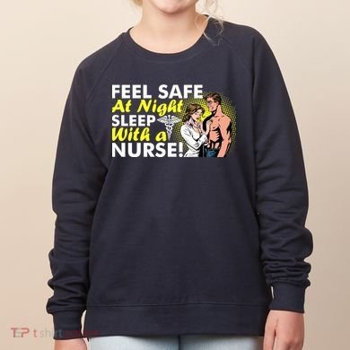 Funny Feel Safe at Night Sleep With a Nurse! Women's Sweatshirt
