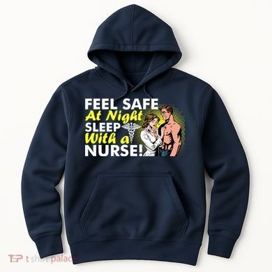 Funny Feel Safe at Night Sleep With a Nurse! Hoodie