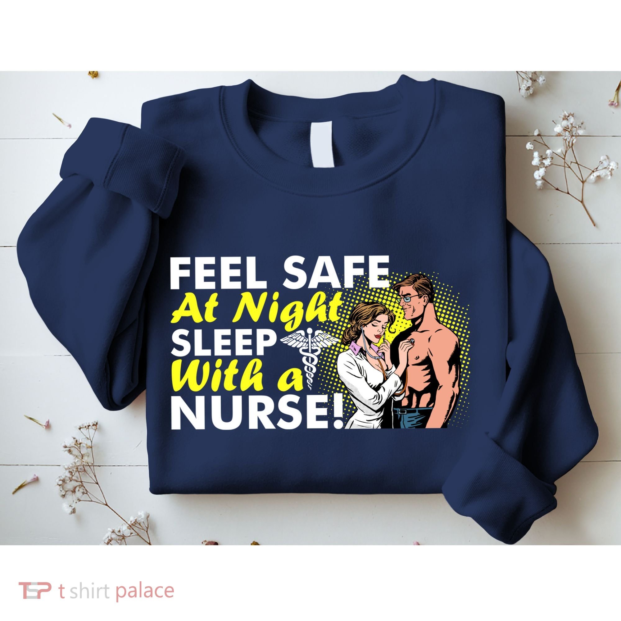 Funny Feel Safe at Night Sleep With a Nurse! Sweatshirt
