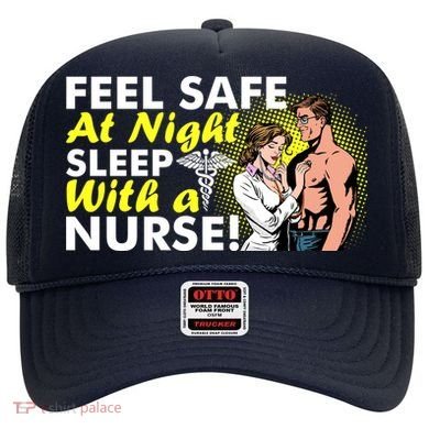Funny Feel Safe at Night Sleep With a Nurse! Hat