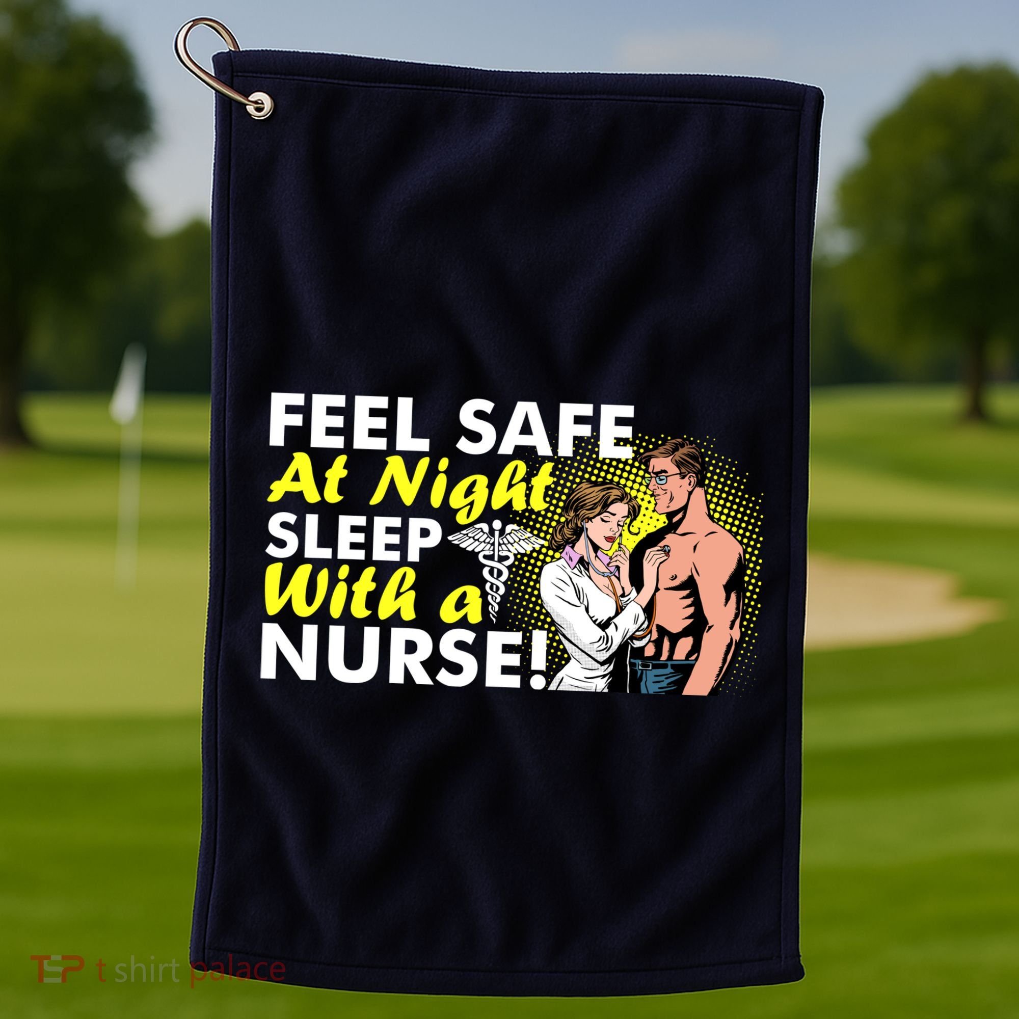 Funny Feel Safe at Night Sleep With a Nurse! Golf Towel