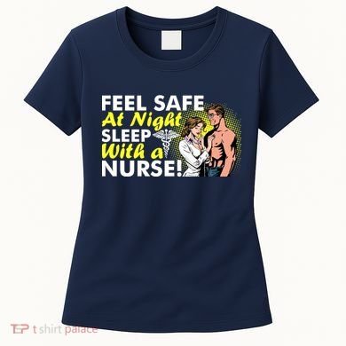 Funny Feel Safe at Night Sleep With a Nurse! Women's T-Shirt