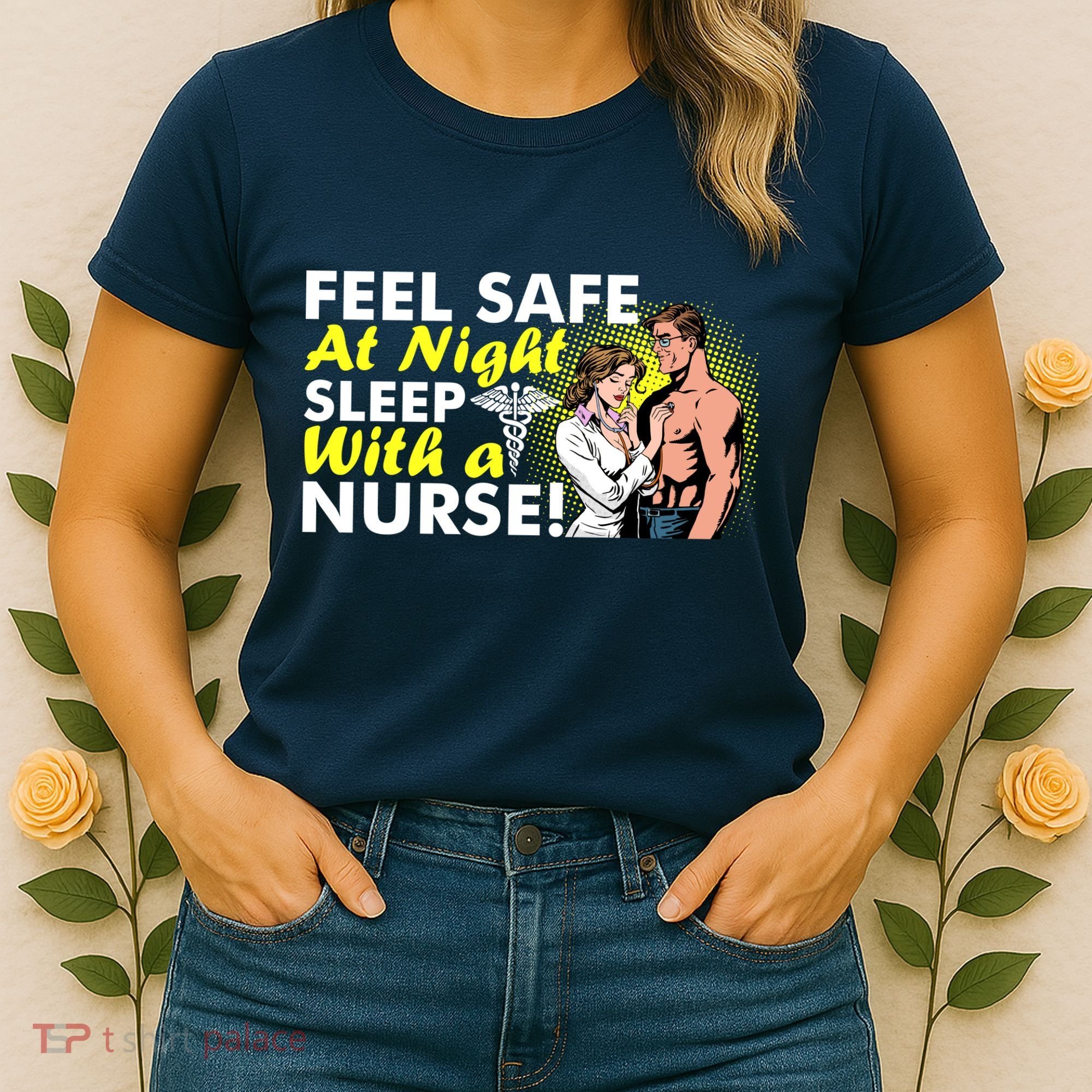 Funny Feel Safe at Night Sleep With a Nurse! Women's T-Shirt