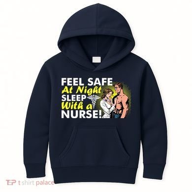 Funny Feel Safe at Night Sleep With a Nurse! Kids Hoodie