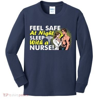 Funny Feel Safe at Night Sleep With a Nurse! Kids Long Sleeve Shirt