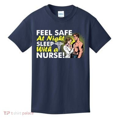 Funny Feel Safe at Night Sleep With a Nurse! Kids T-Shirt