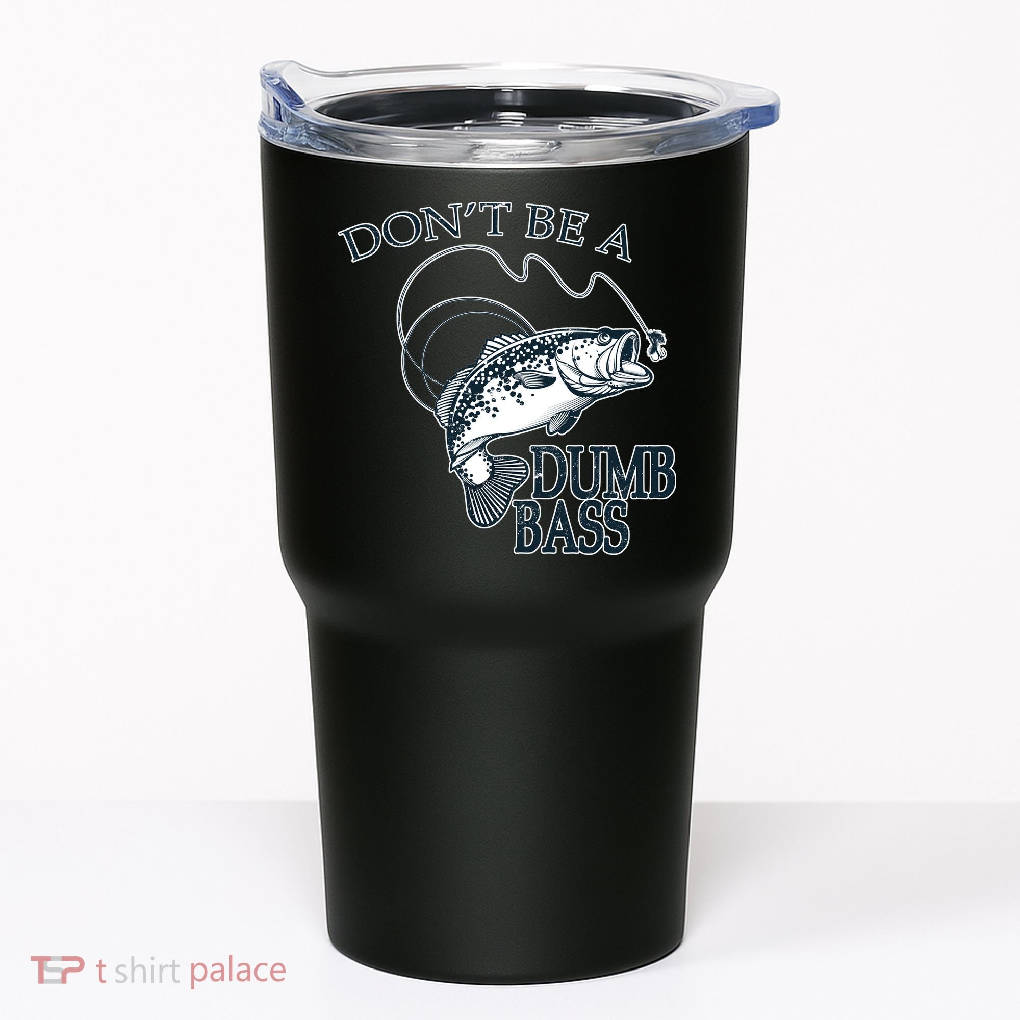 Funny Fishing - Don't Be A Dumb Bass Tumbler
