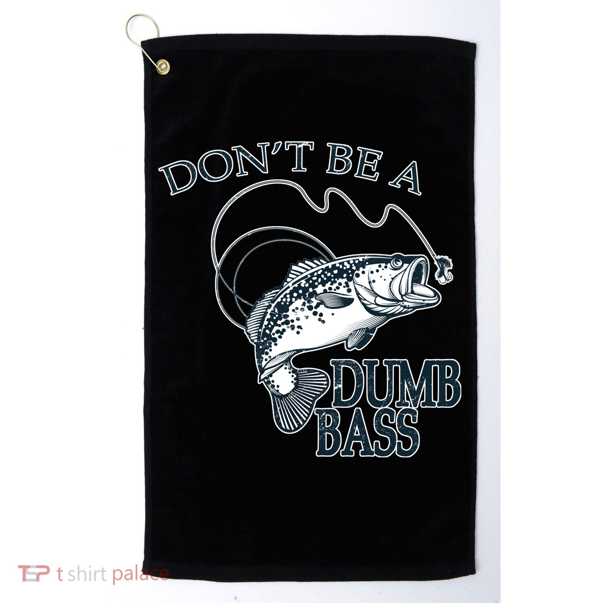 Funny Fishing - Don't Be A Dumb Bass Golf Towel