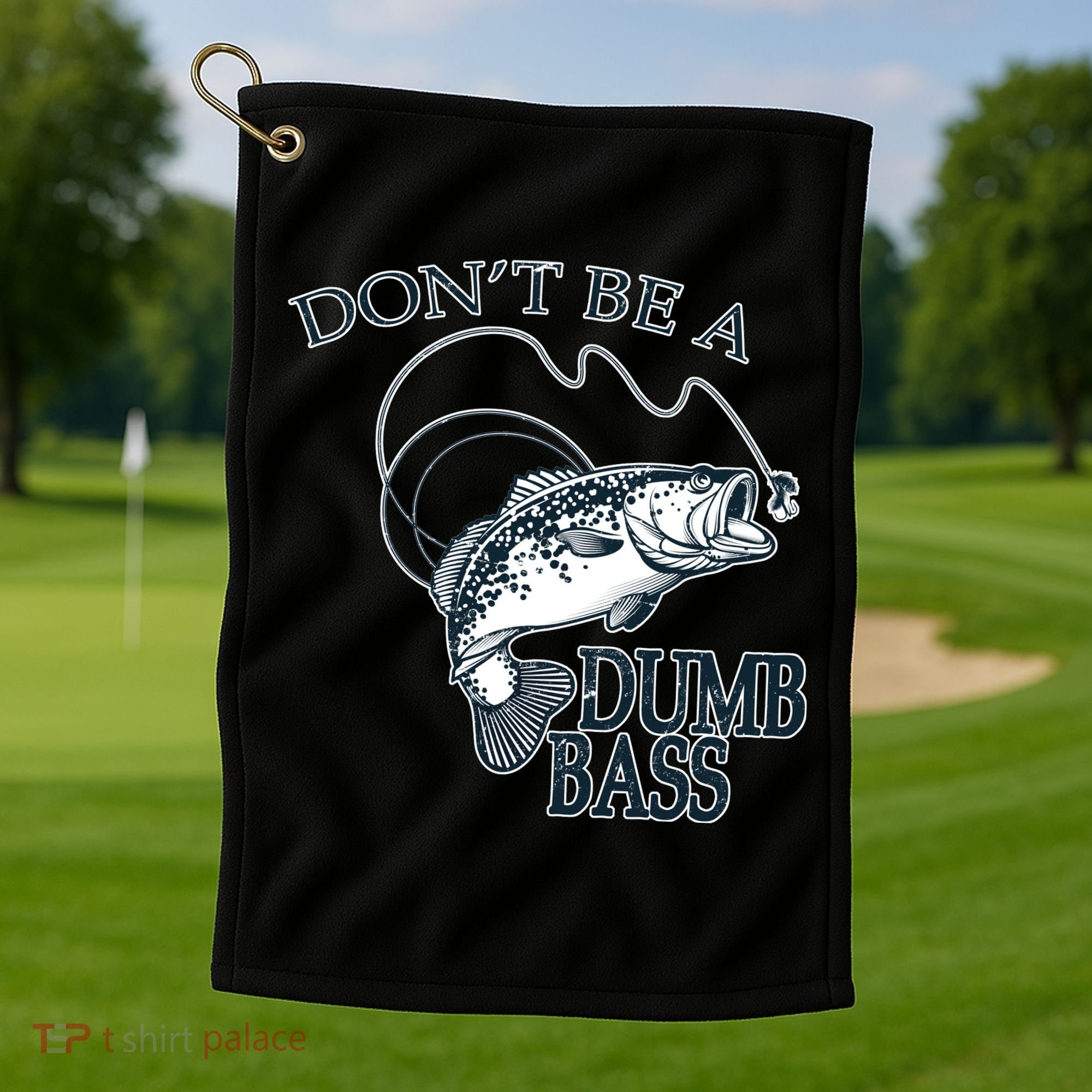 Funny Fishing - Don't Be A Dumb Bass Golf Towel