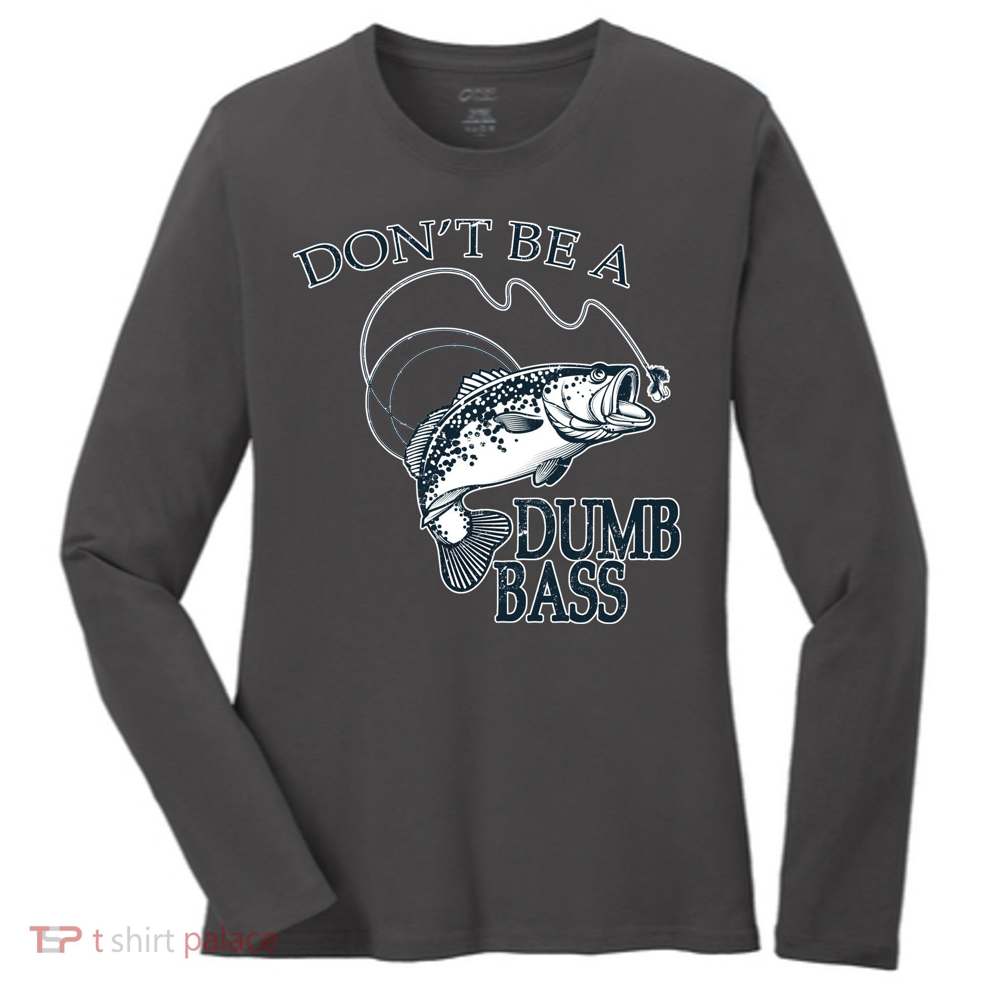 Funny Fishing - Don't Be A Dumb Bass Women's Long Sleeve Shirt