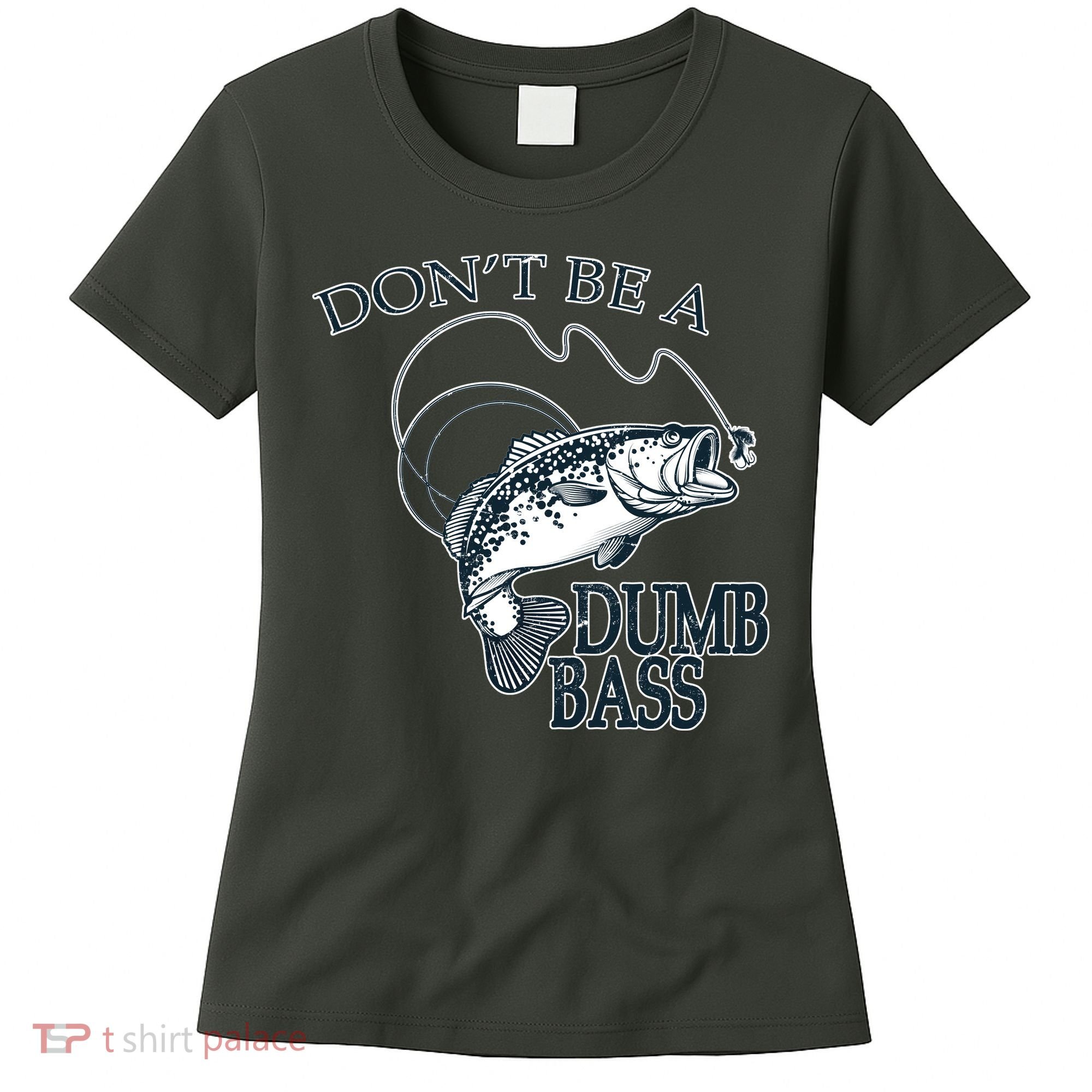Funny Fishing - Don't Be A Dumb Bass Women's T-Shirt
