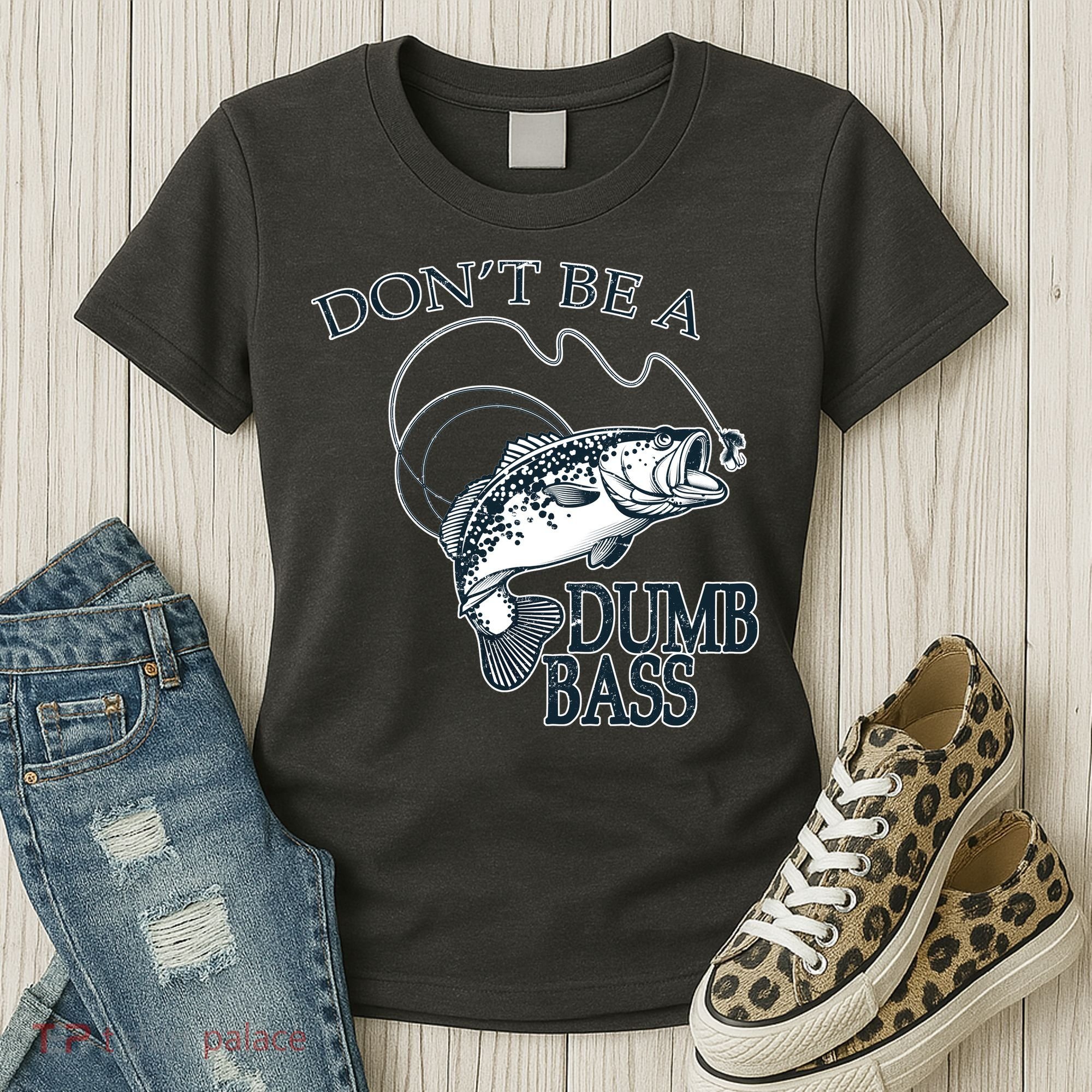 Funny Fishing - Don't Be A Dumb Bass Women's T-Shirt