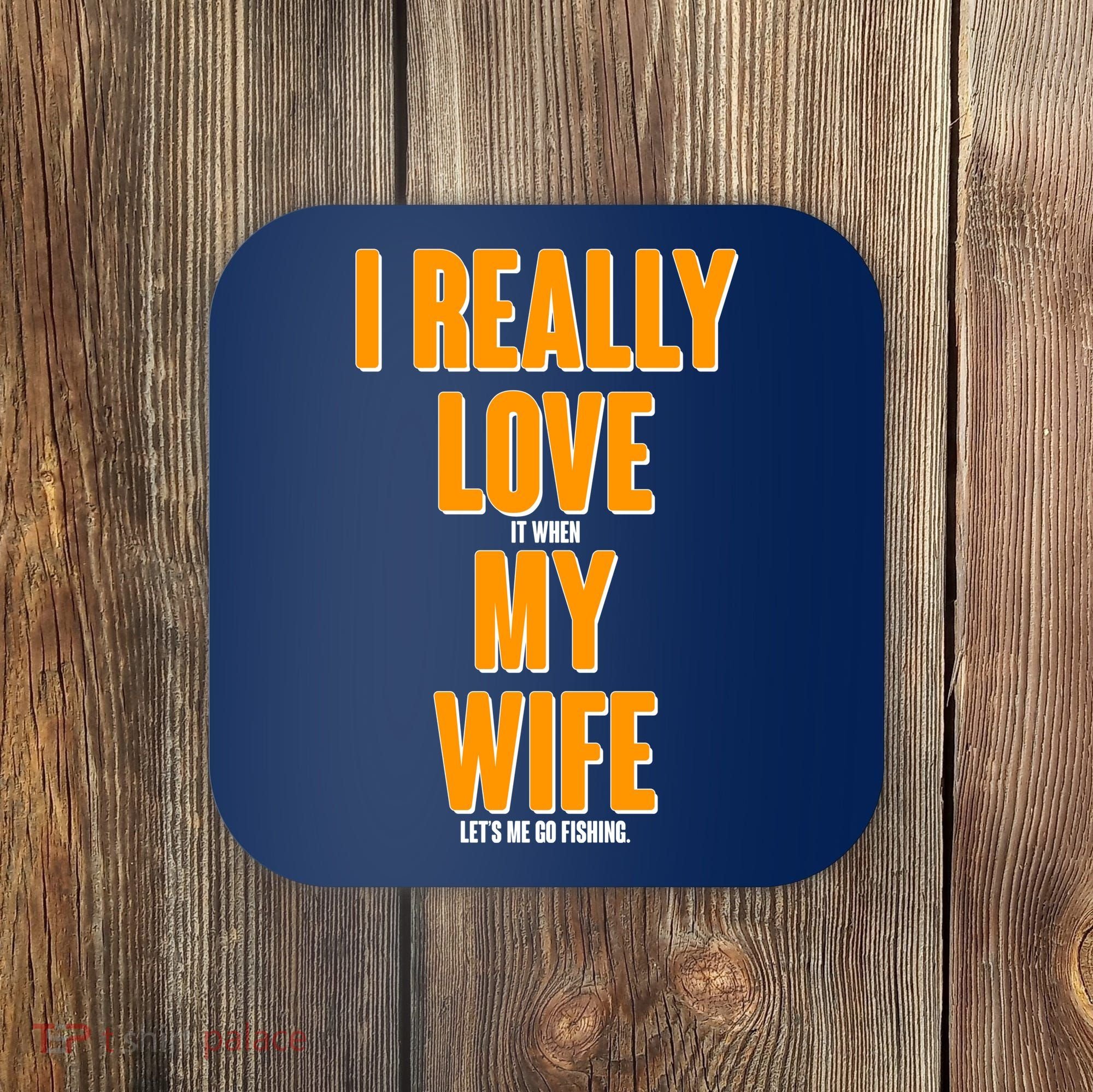 Funny Fishing I Really Love My Wife  Coaster