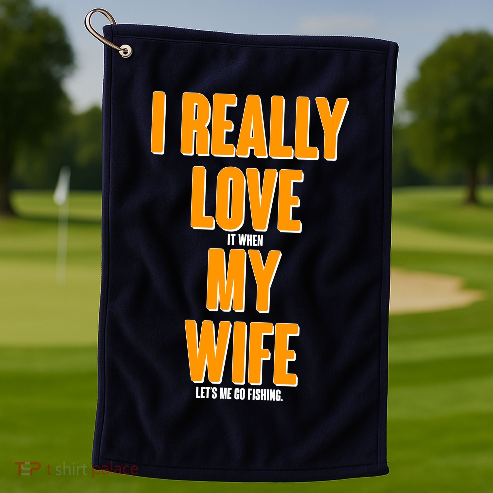 Funny Fishing I Really Love My Wife  Golf Towel