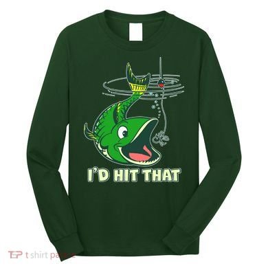 Funny Fishing I'd Hit That Long Sleeve Shirt