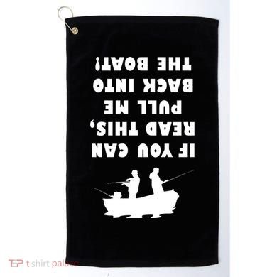 Funny Fishing: If You Can Read This Pull Me Back Into The Boat Golf Towel