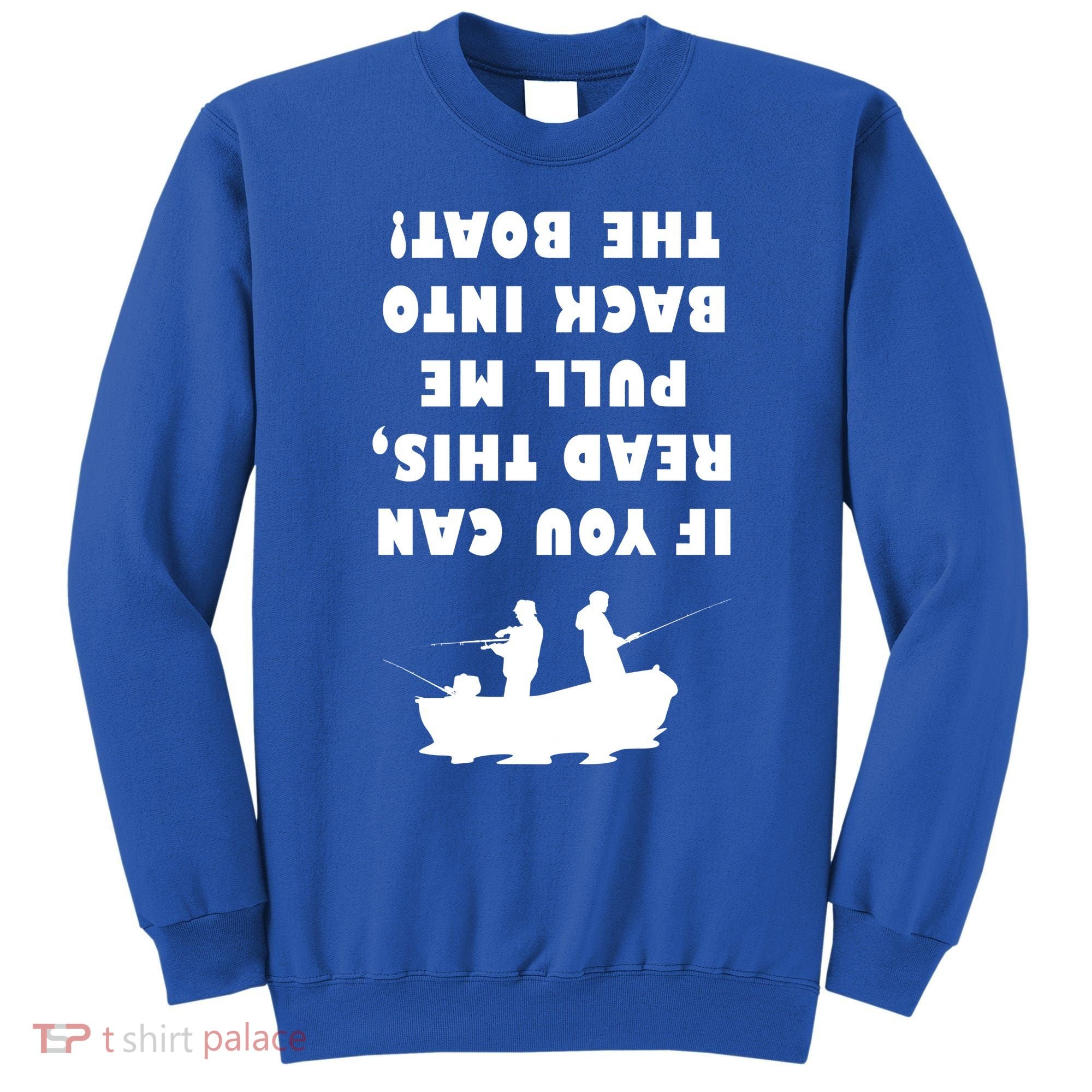 Funny Fishing: If You Can Read This Pull Me Back Into The Boat Sweatshirt