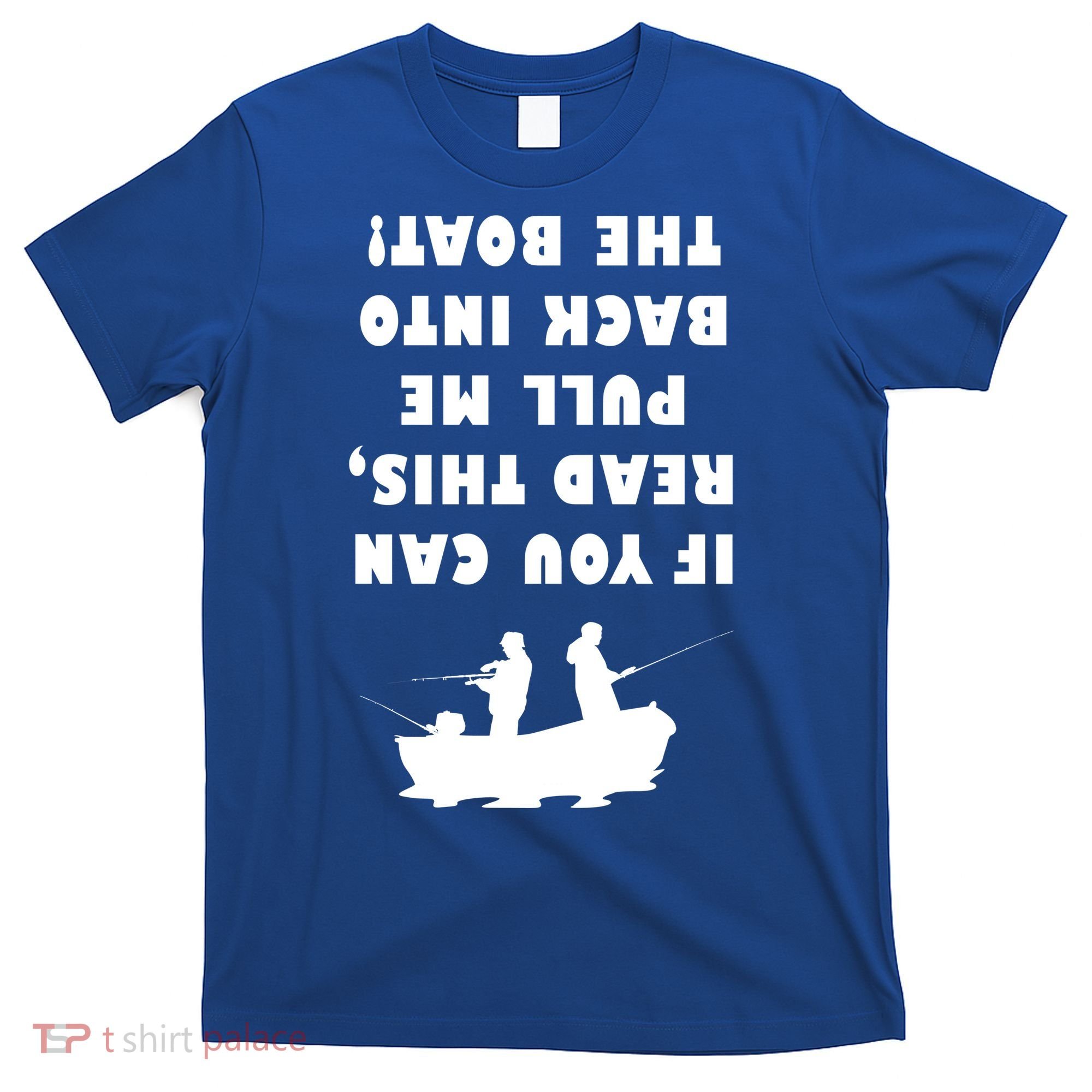Funny Fishing: If You Can Read This Pull Me Back Into The Boat T-Shirt