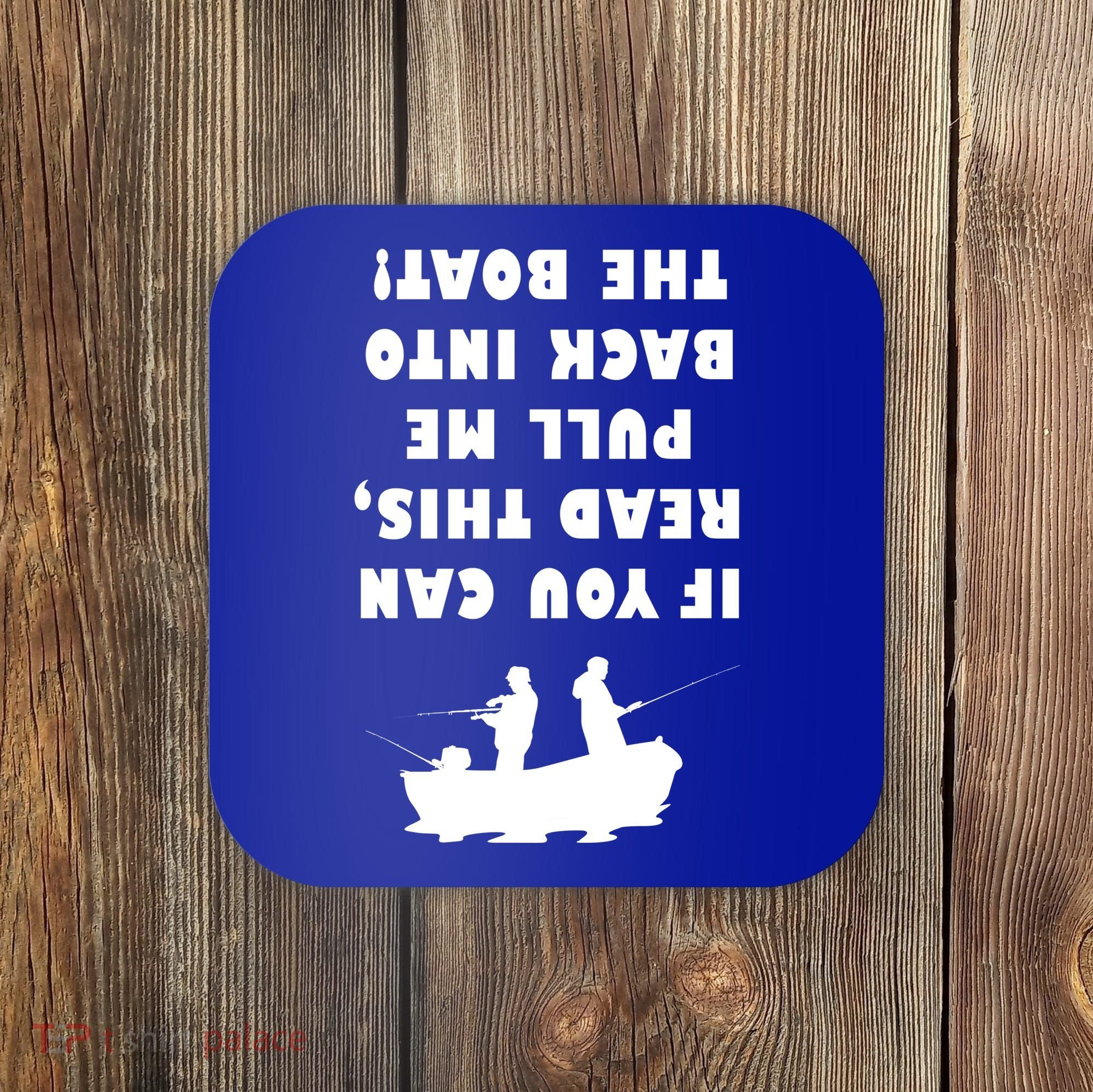 Funny Fishing: If You Can Read This Pull Me Back Into The Boat Coaster