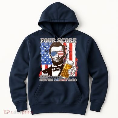 Funny Four Score And Seven Beers Ago Abe Lincoln Hoodie