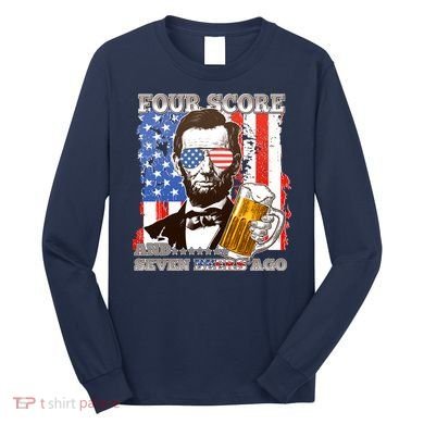 Funny Four Score And Seven Beers Ago Abe Lincoln Long Sleeve Shirt