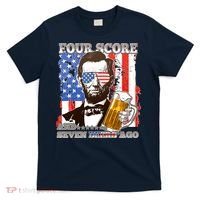 Funny Four Score And Seven Beers Ago Abe Lincoln T-Shirt thumb 0