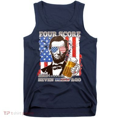 Funny Four Score And Seven Beers Ago Abe Lincoln Tank Top