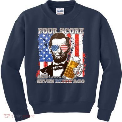 Funny Four Score And Seven Beers Ago Abe Lincoln Kids Sweatshirt