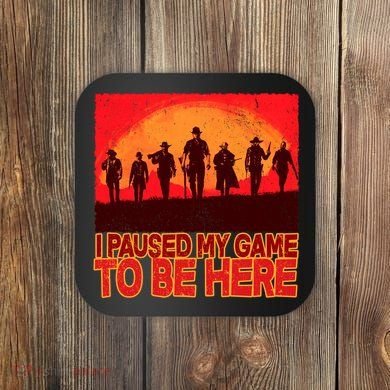Funny Gaming Paused My Game To Be Here Coaster
