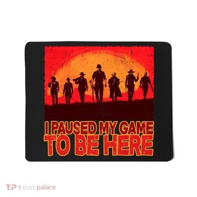 Funny Gaming Paused My Game To Be Here Mousepad