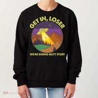 Funny Get In Loser We're Doing Butt Stuff UFO Wilderness Women's Sweatshirt thumb 0