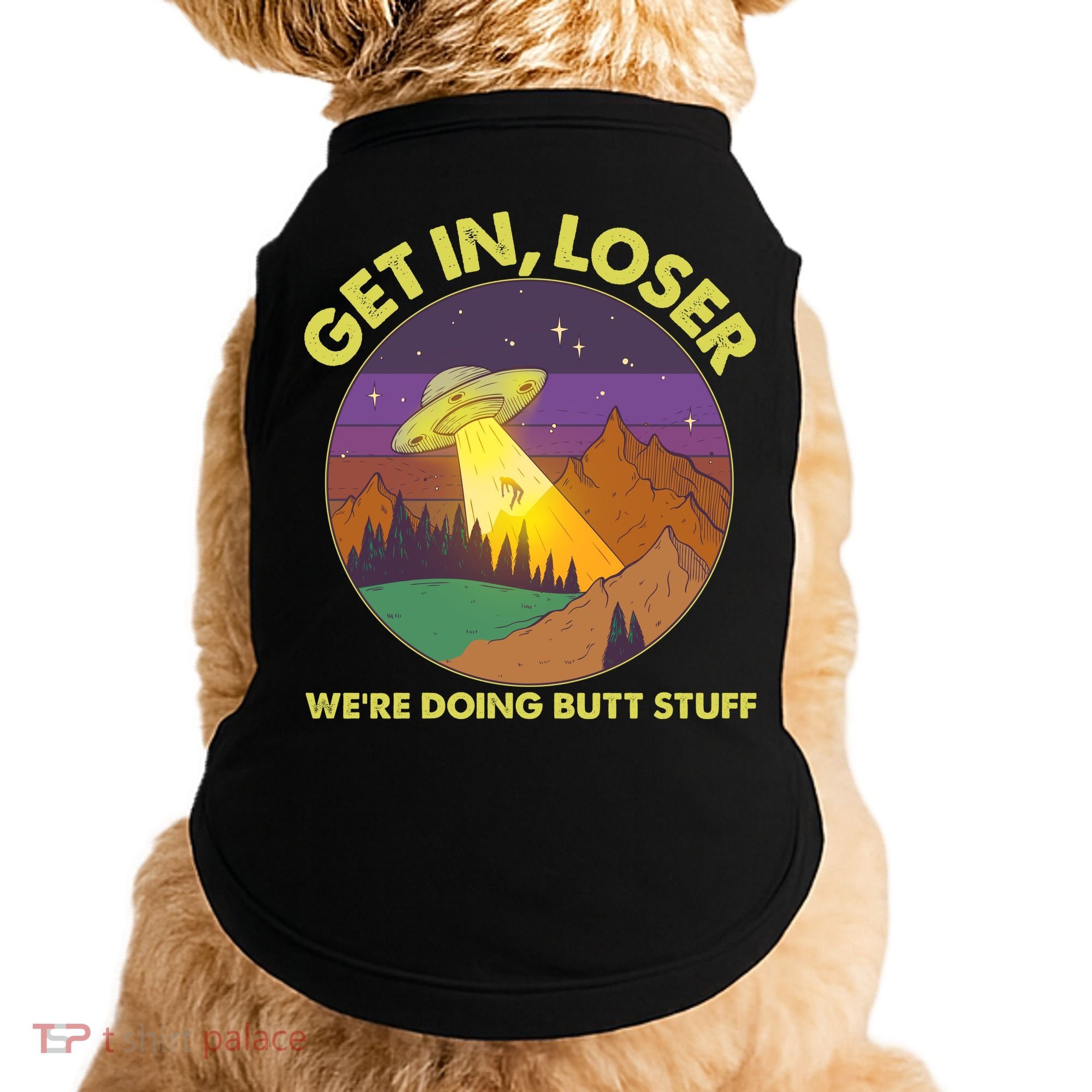 Funny Get In Loser We're Doing Butt Stuff UFO Wilderness Doggie Tank