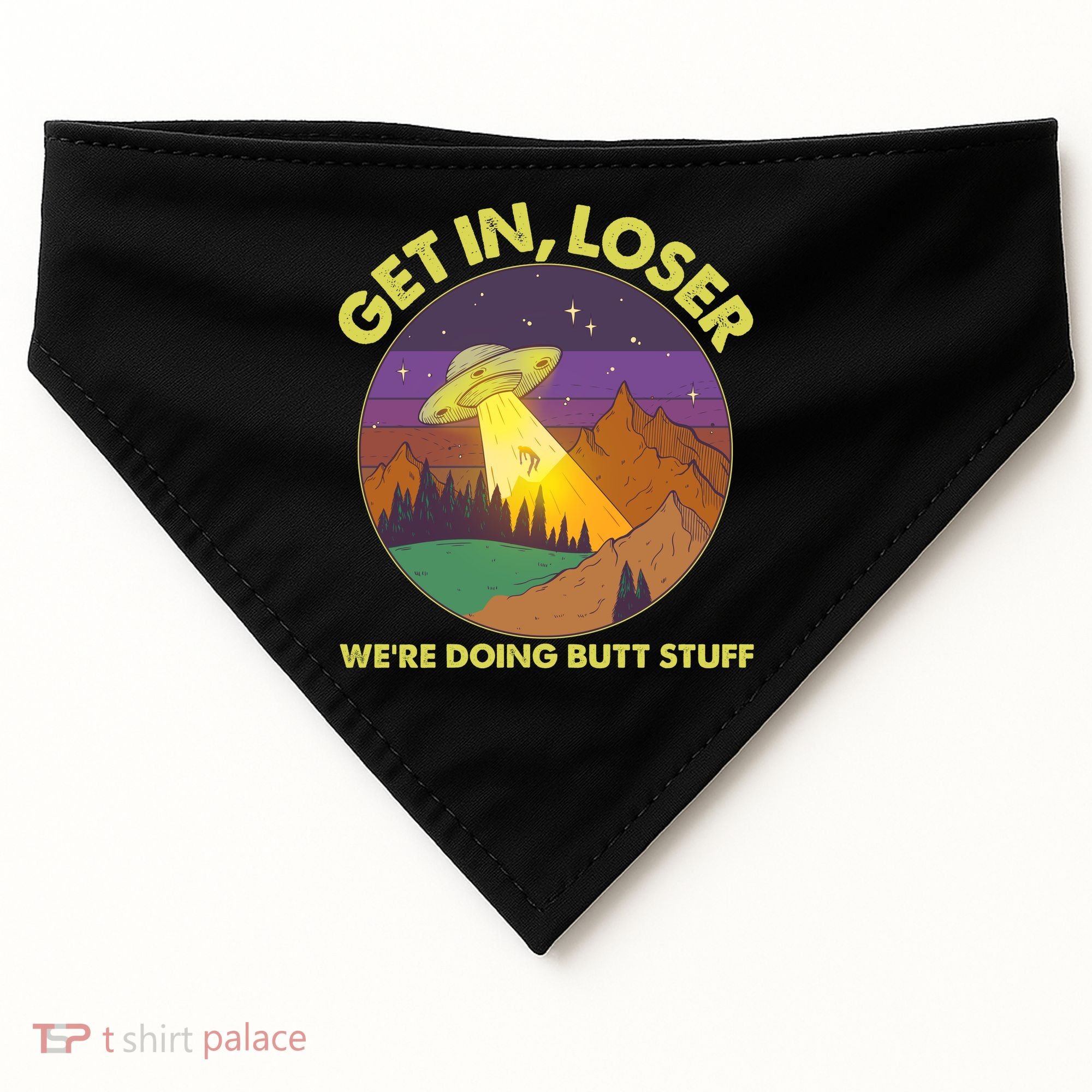 Funny Get In Loser We're Doing Butt Stuff UFO Wilderness USA-Made Doggie Bandana