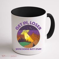 Funny Get In Loser We're Doing Butt Stuff UFO Wilderness Coffee Mug thumb 1