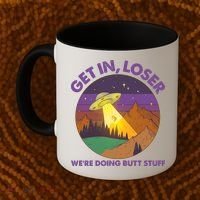 Funny Get In Loser We're Doing Butt Stuff UFO Wilderness Coffee Mug thumb 2