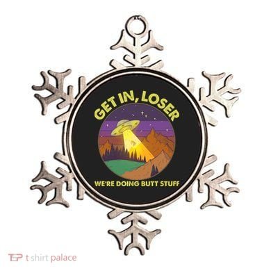 Funny Get In Loser We're Doing Butt Stuff UFO Wilderness Ornament