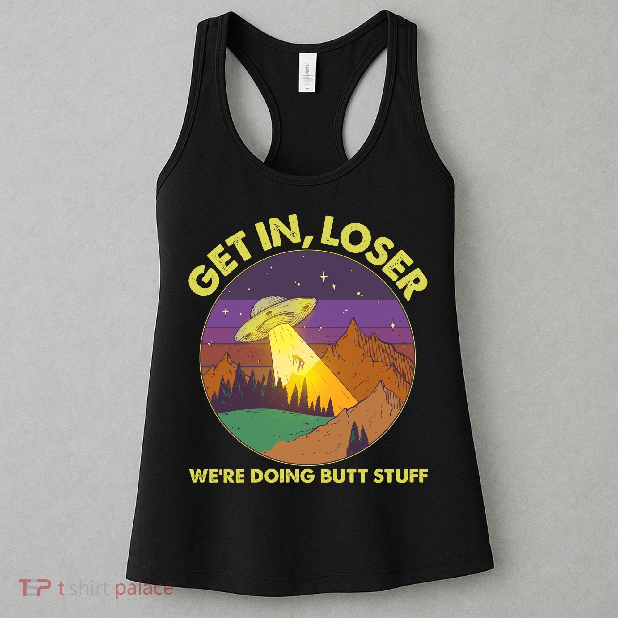 Funny Get In Loser We're Doing Butt Stuff UFO Wilderness Women's Tank Top