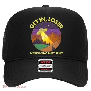 Funny Get In Loser We're Doing Butt Stuff UFO Wilderness Hat