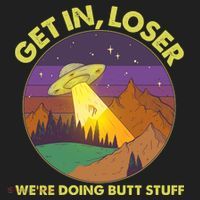 Funny Get In Loser We're Doing Butt Stuff UFO Wilderness Hat thumb 2