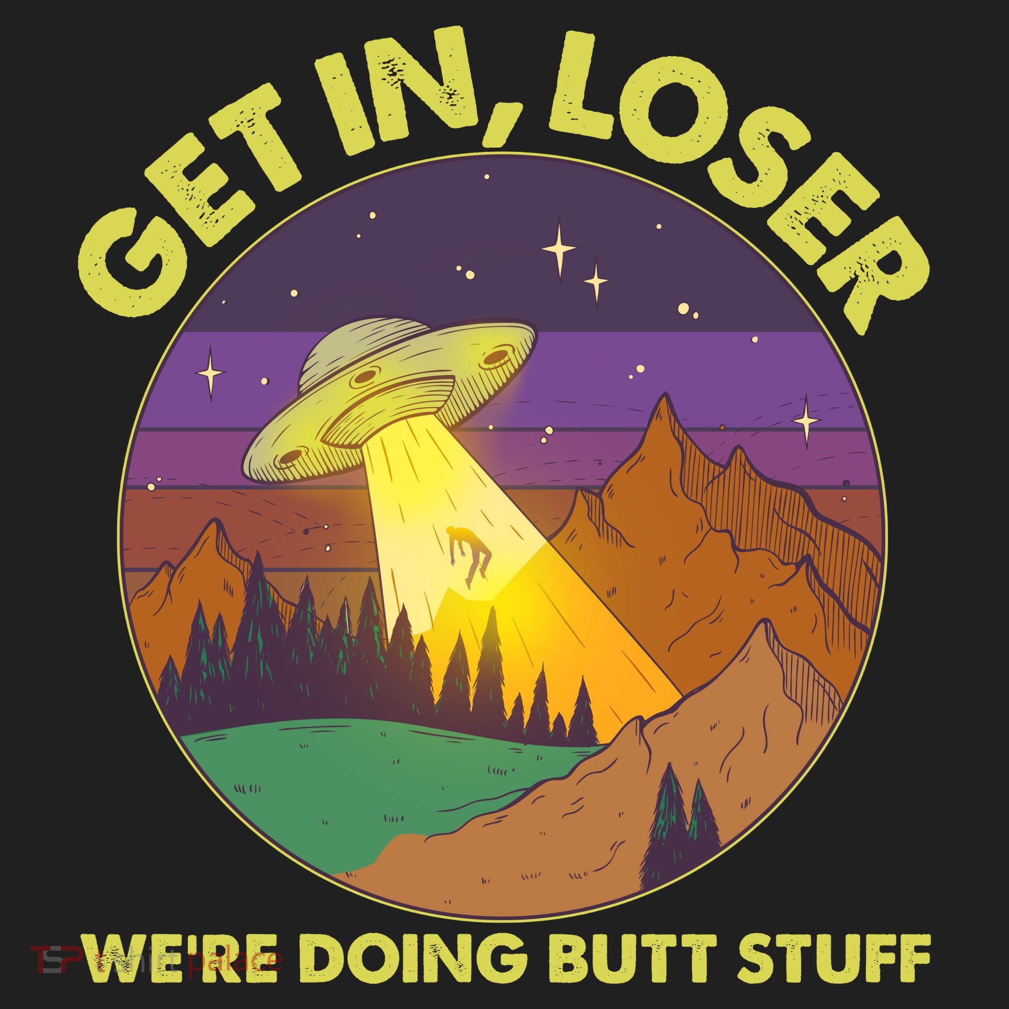 Funny Get In Loser We're Doing Butt Stuff UFO Wilderness Hat