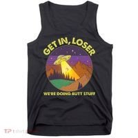 Funny Get In Loser We're Doing Butt Stuff UFO Wilderness Tank Top thumb 0