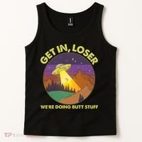 Funny Get In Loser We're Doing Butt Stuff UFO Wilderness Tank Top thumb 2