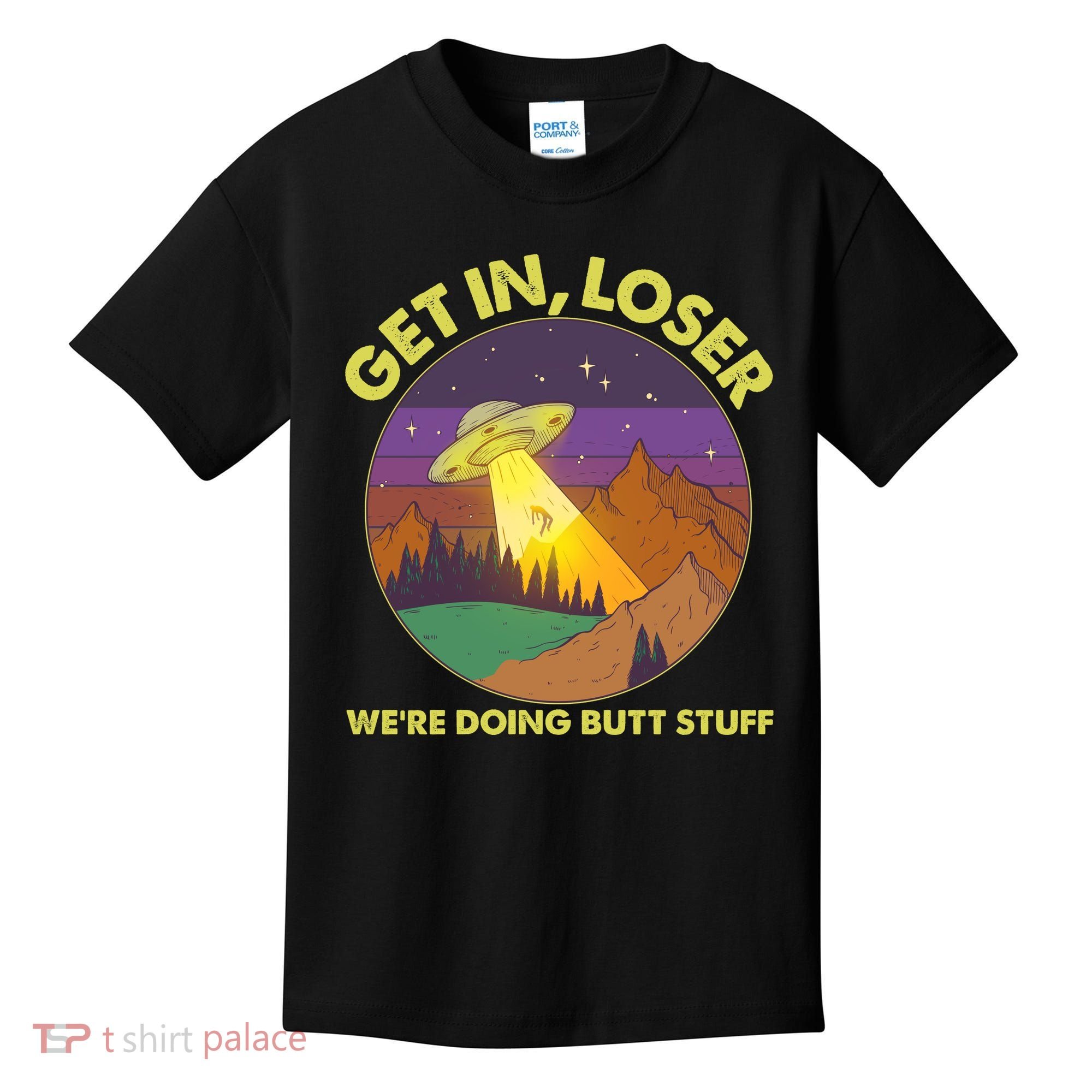 Funny Get In Loser We're Doing Butt Stuff UFO Wilderness Kids T-Shirt