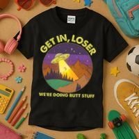 Funny Get In Loser We're Doing Butt Stuff UFO Wilderness Kids T-Shirt thumb 3