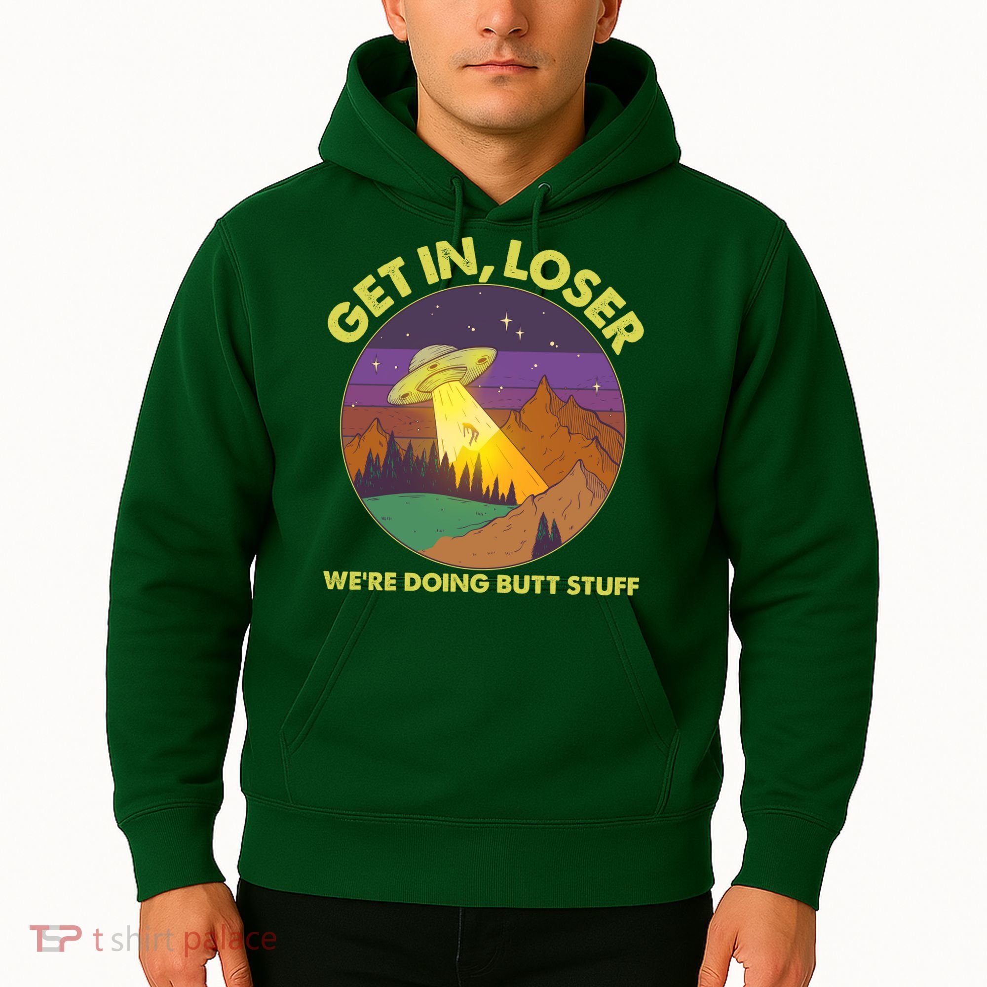 Funny Get In Loser We're Doing Butt Stuff UFO Wilderness Hoodie